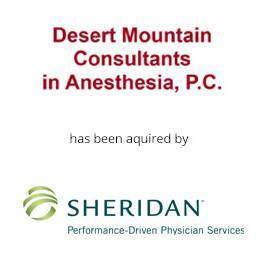 Desert Mountain consultants in anesthesia has been acquired by sheridan physician services